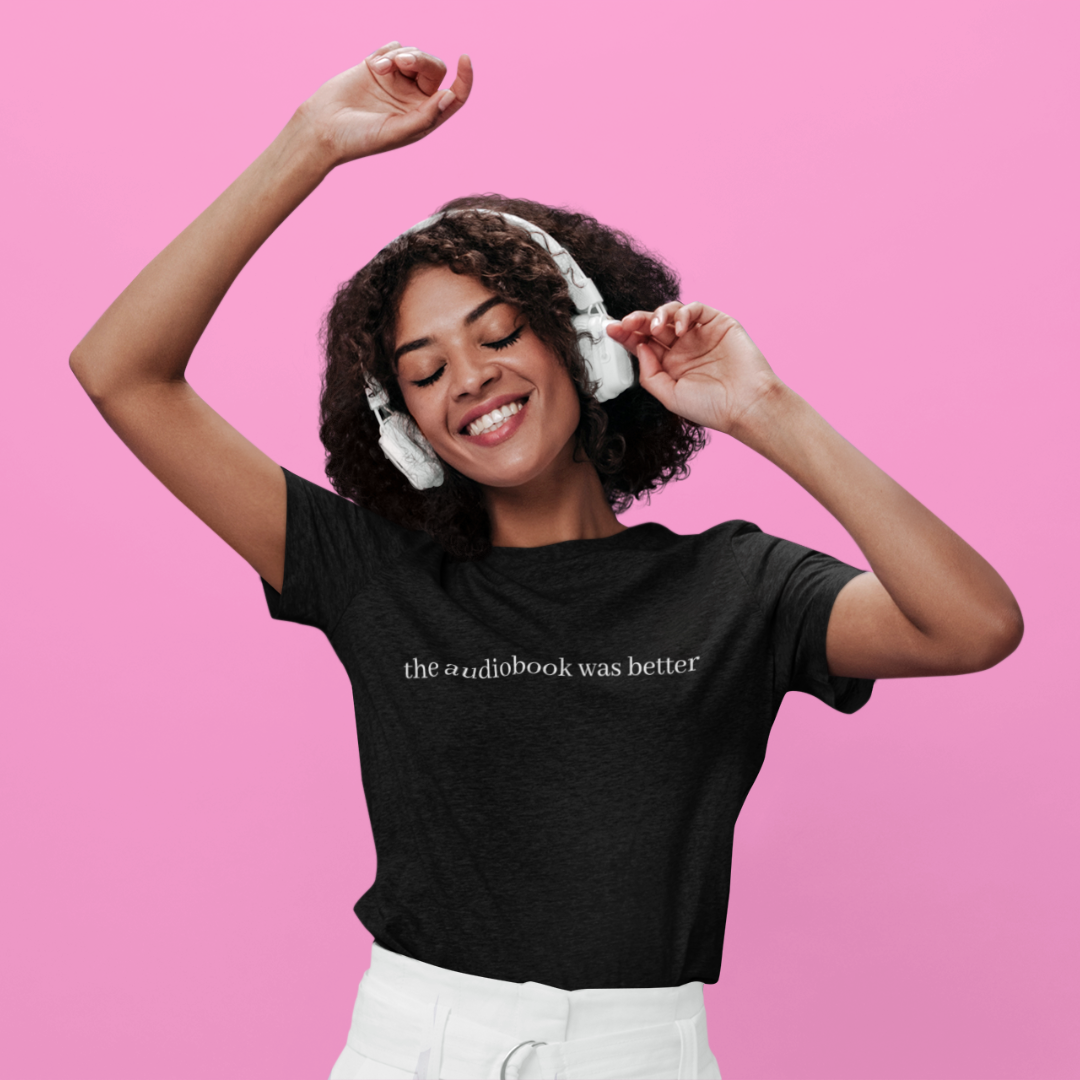 The Audiobook Was Better Tee